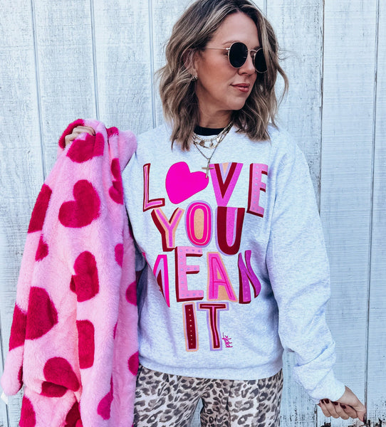 LOVE YOU MEAN IT SWEATSHIRT