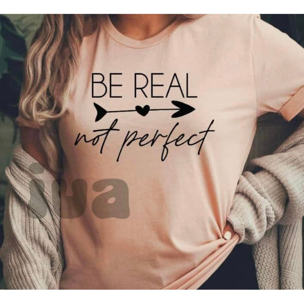 BE REAL-NOT PERFECT TEE-Body and Sol