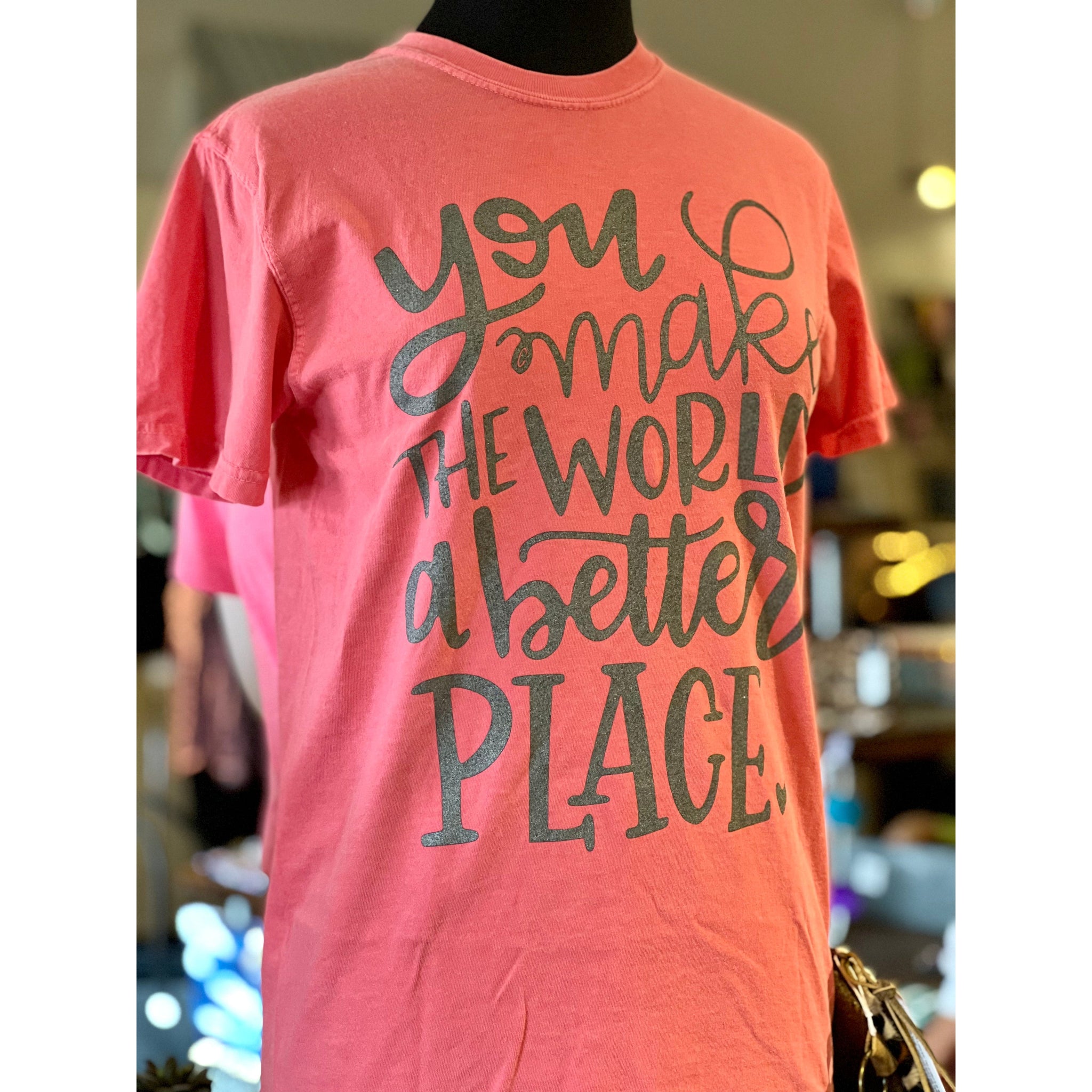 YOU MAKE THE WORLD A BETTER PLACE TEE-Body and Sol